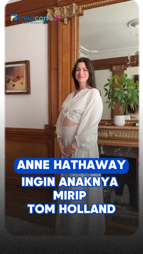 Anne Hathaway Ingin Anaknya Mirip Tom Holland