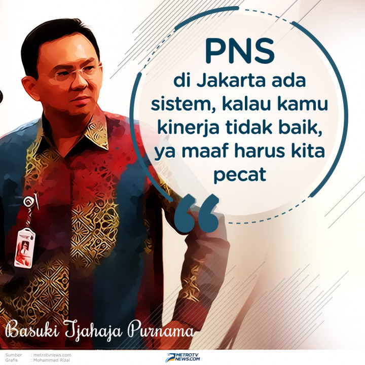 Ahok: Kalau PNS Kinerjanya Tidak Baik, ya Dipecat!