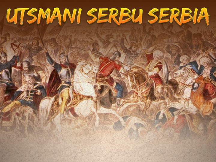 Hari Ini: Utsmani Serbu Serbia