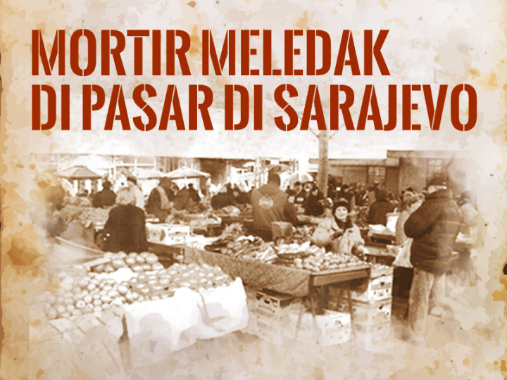Hari Ini: Mortir Meledak di Pasar di Sarajevo