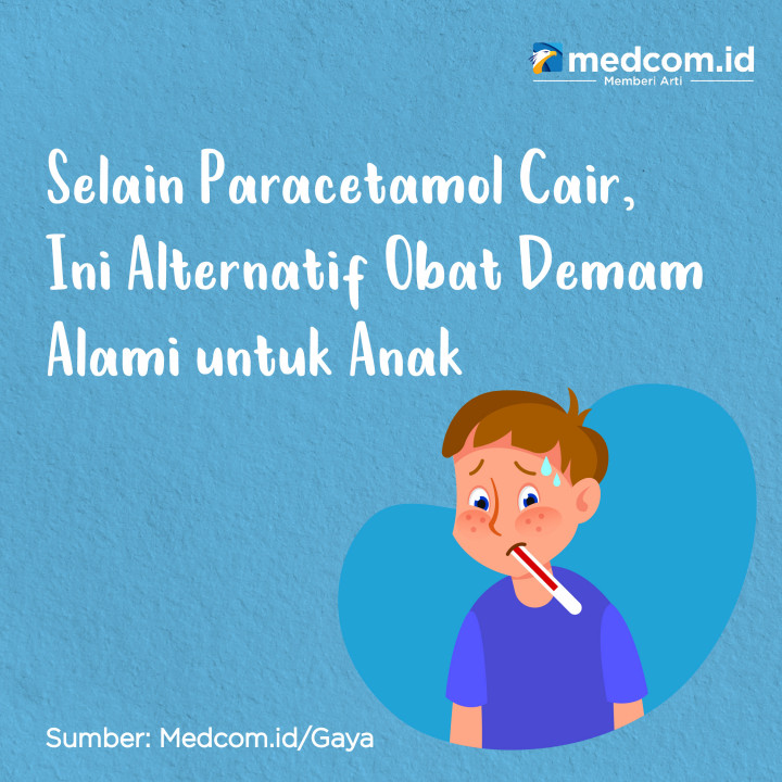Selain Paracetamol Cair, Ini Alternatif Obat Demam Alami untuk Anak