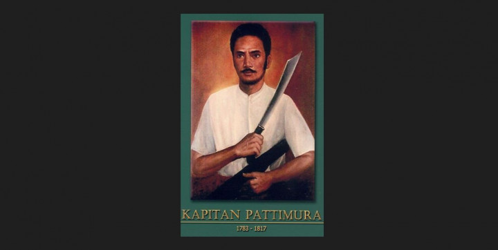 Biografi Kapitan Pattimura, Sejarah, dan Epos Mempertahankan Maluku