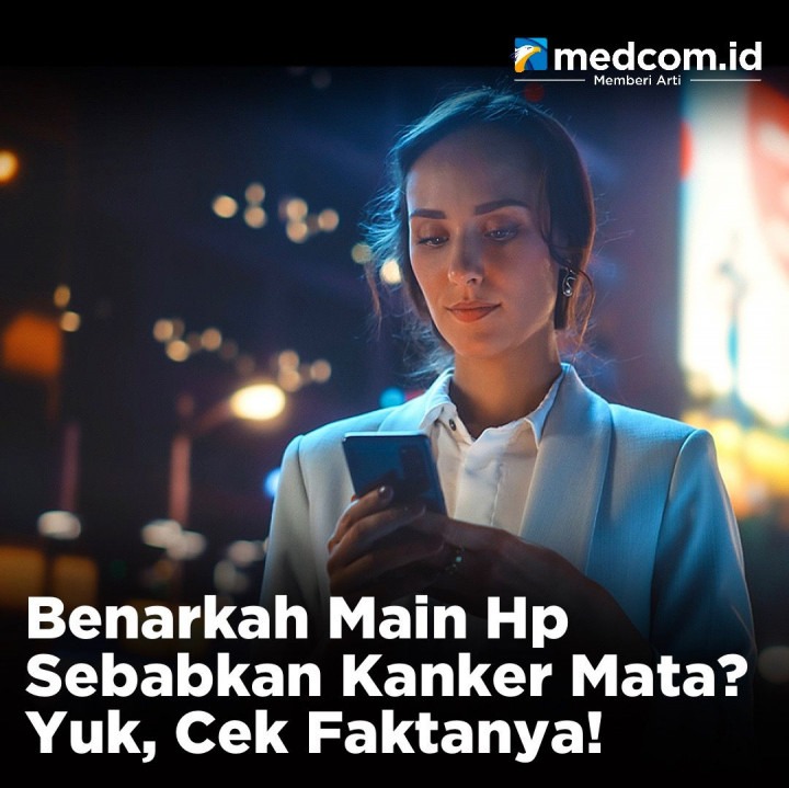 Benarkah Main HP Sebabkan Kanker Mata? Yuk, Cek Faktanya