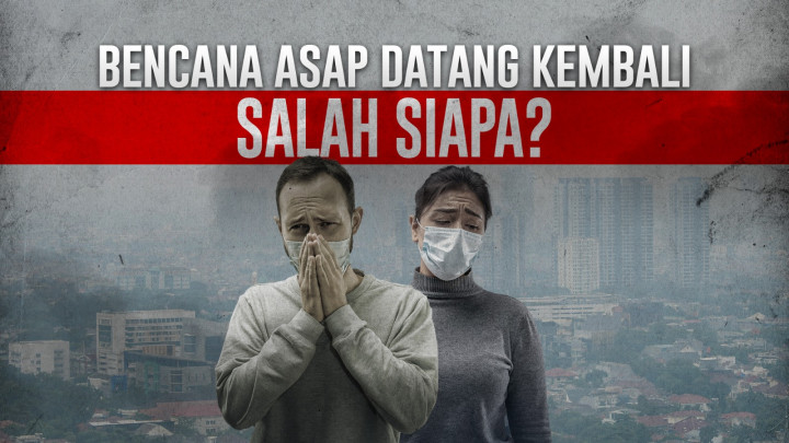Bencana Asap Datang Kembali Salah Siapa?