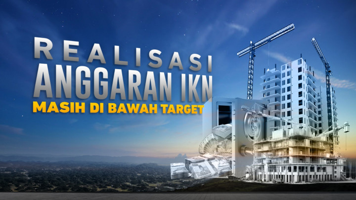 Realisasi Anggaran IKN Masih di Bawah Target