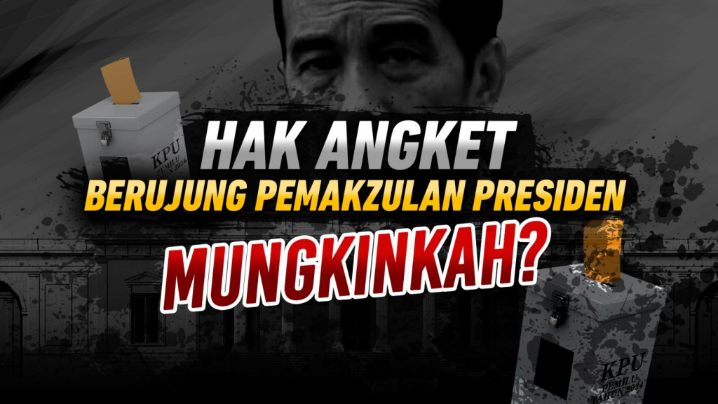 Hak Angket Berujung Pemakzulan Presiden, Mungkinkah?