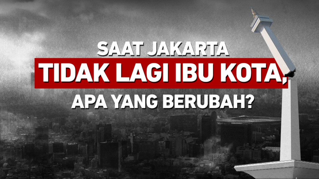 Saat Jakarta tidak Lagi Ibu Kota, Apa yang Berubah?
