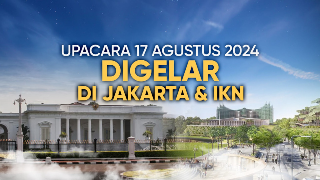 Upacara 17 Agustus 2024 Digelar di Jakarta & IKN