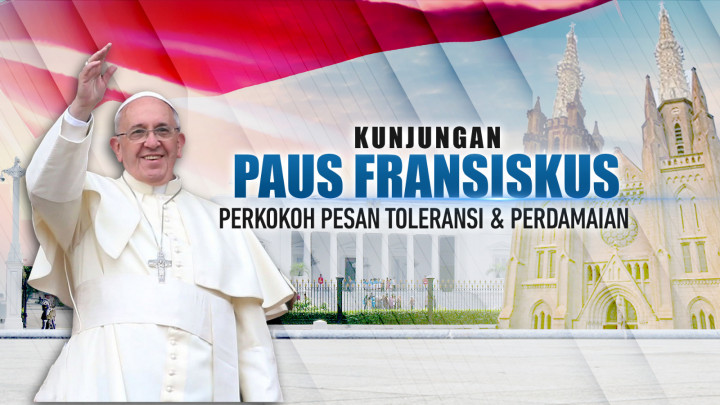 Kunjungan Paus Fransiskus Perkokoh Pesan Toleransi & Perdamaian