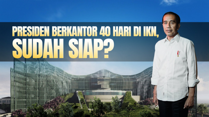 Presiden Berkantor 40 Hari di IKN, Sudah Siap?