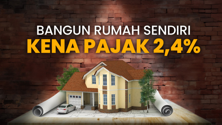 Bangun Rumah Sendiri Kena Pajak 2,4%