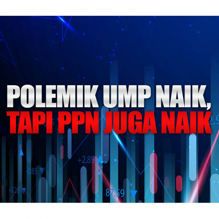Polemik UMP Naik Tapi PPN Juga Naik
