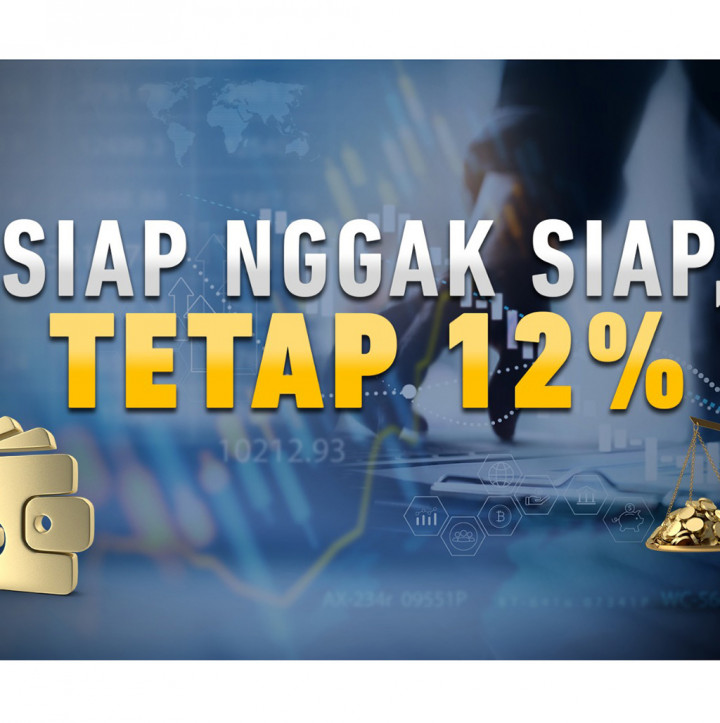 Siap tidak Siap Tetap 12%