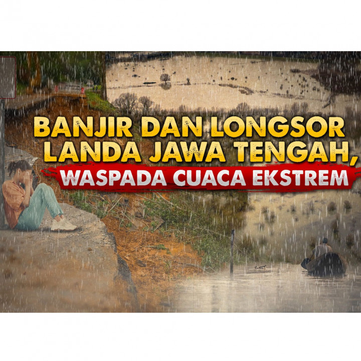 Banjir dan Longsor Landa Jawa Tengah, Waspada Cuaca Ekstrem