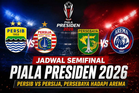 Jadwal Semifinal Piala Presiden 2026: Persib vs Persija, Persebaya Hadapi Arema