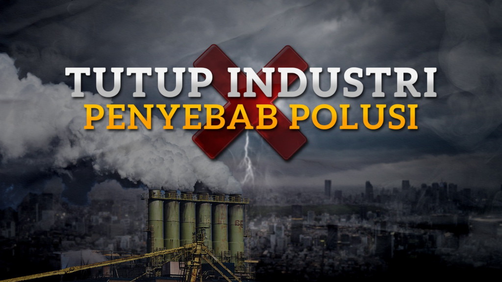 Tutup Industri Penyebab Polusi