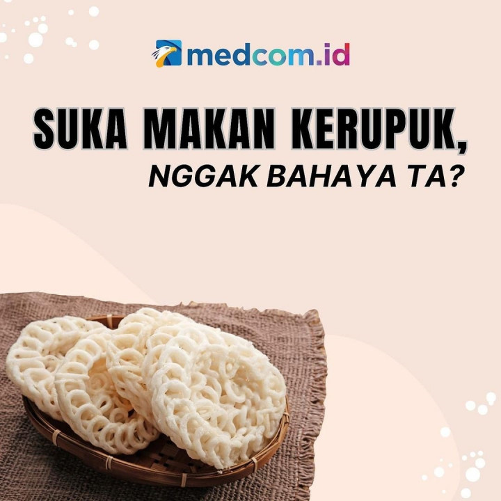 Suka Makan Kerupuk, Nggak Bahaya Ta?