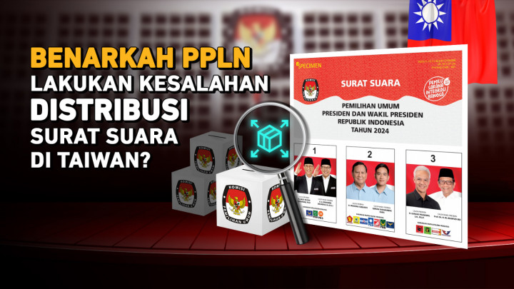 Benarkah PPLN Lakukan Kesalahan Distribusi Surat Suara di Taiwan?