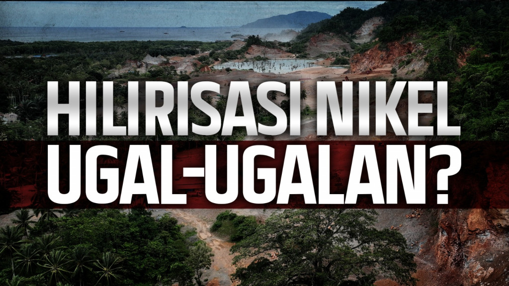 Hilirisasi Nikel Ugal-ugalan?