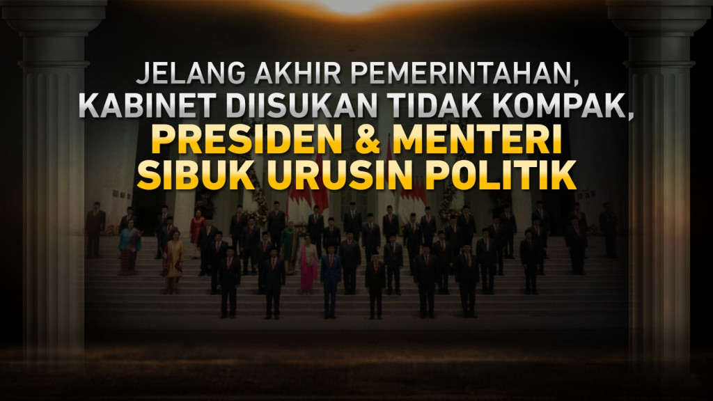 Jelang Akhir Pemerintahan, Kabinet Diisukan tidak Kompak, Presiden & Menteri Sibuk Urusin Politik