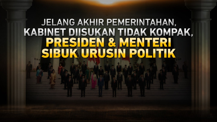 Jelang Akhir Pemerintahan, Kabinet Diisukan tidak Kompak, Presiden & Menteri Sibuk Urusin Politik