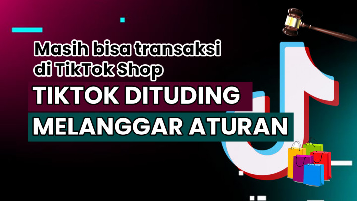 Masih Bisa Transaksi di TikTok Shop, TikTok Dituding Melanggar Aturan