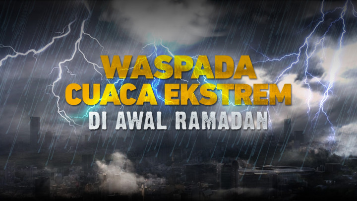 Waspada Cuaca Ekstrem di Awal Ramadan