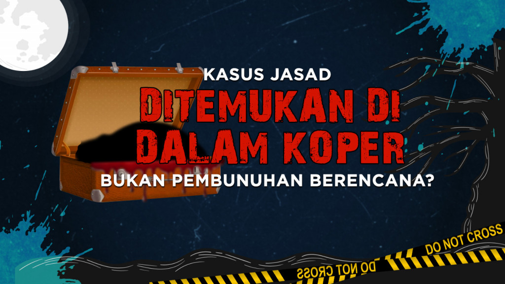 Kasus Mayat dalam Koper, Bukan Pembunuhan Berencana?