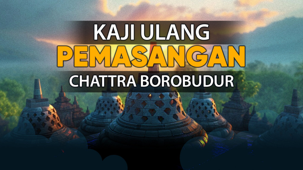 Kaji Ulang Pemasangan Chattra Borobudur