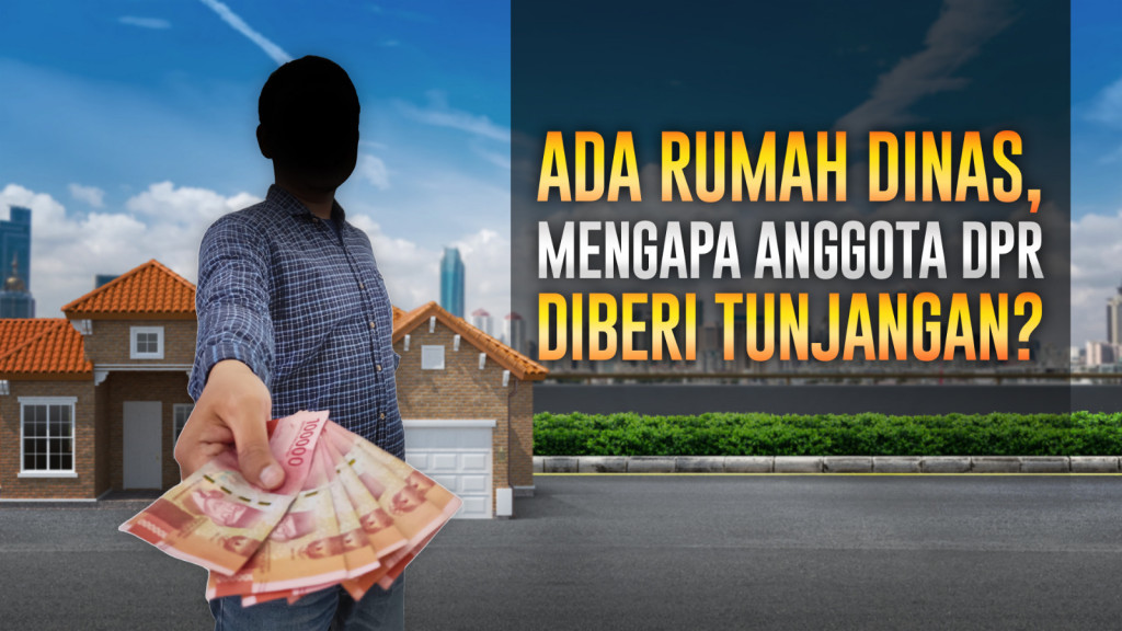 Ada Rumah Dinas, Mengapa Anggota DPR Diberi Tunjangan?