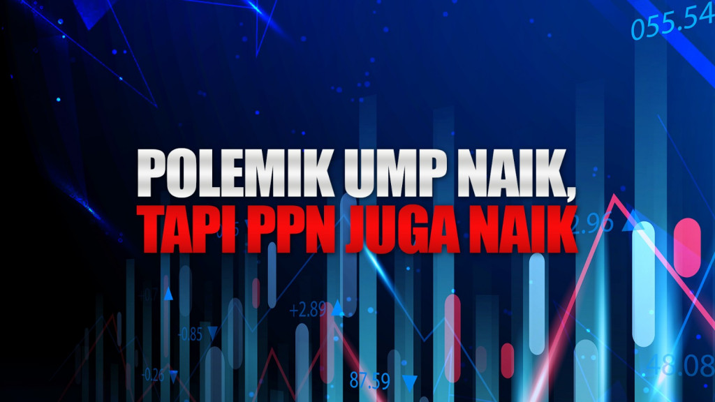Polemik UMP Naik Tapi PPN Juga Naik
