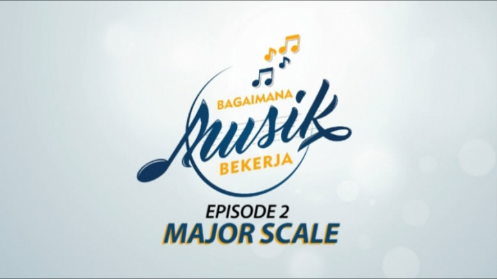 Bagaimana Musik Bekerja: Episode 2 <i>Major Scale</i>