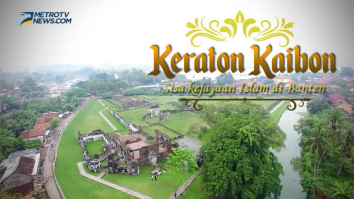 Keraton Kaibon, Sisa Kejayaan Islam di Banten