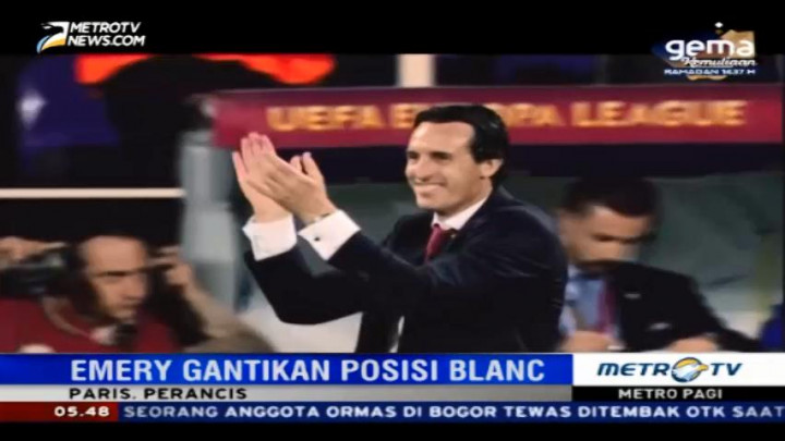 Emery Gantikan Blanc Jadi Pelatih PSG
