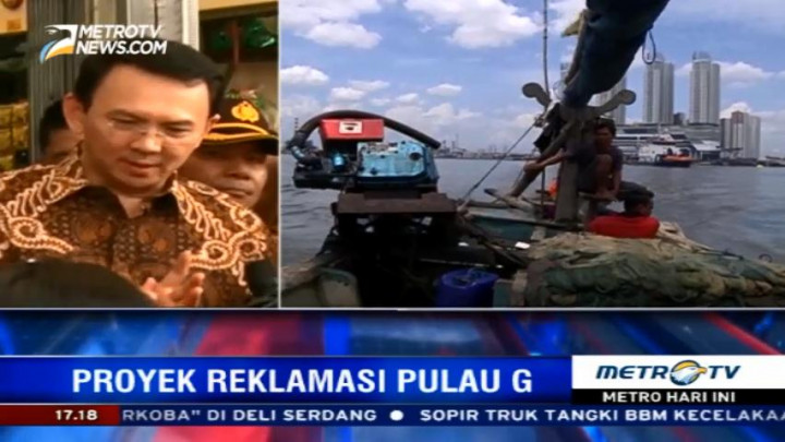 Reklamasi Pulau G Dilanjutkan, Ahok akan Membuat Kanal untuk Nelayan