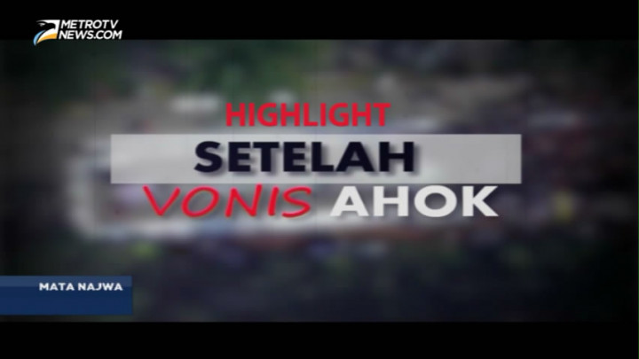 Highlight Mata Najwa: Setelah Vonis Ahok