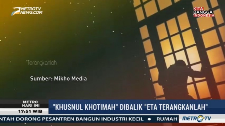 Khusnul Khotimah di Balik 'Eta Terangkanlah'