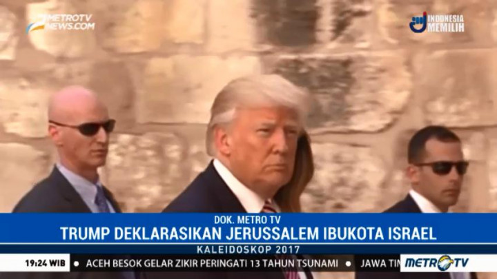 Kaleidoskop Politik Internasional 2017: Trump Deklarasikan Yerusalem Ibu Kota Israel