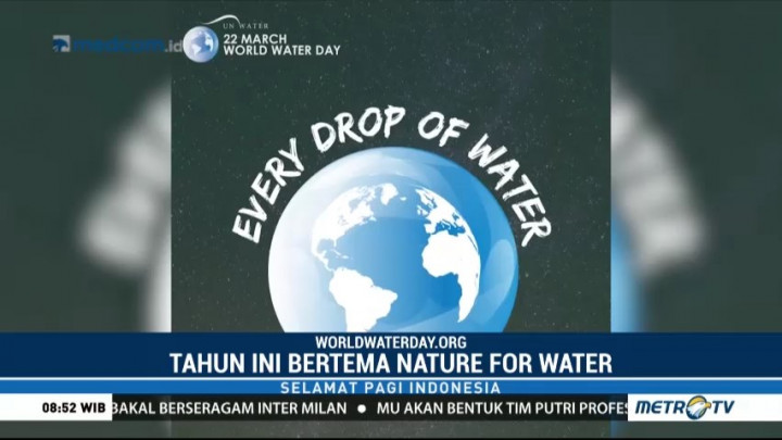 Nature for Water Jadi Tema Hari Air Sedunia Tahun Ini
