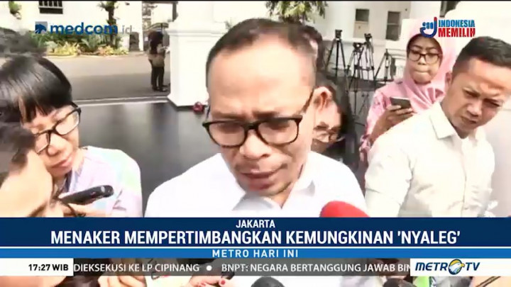 Menaker Pertimbangkan Kemungkinan <i>Nyaleg</i>