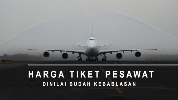 Harga Tiket Pesawat Dinilai Sudah Kebablasan