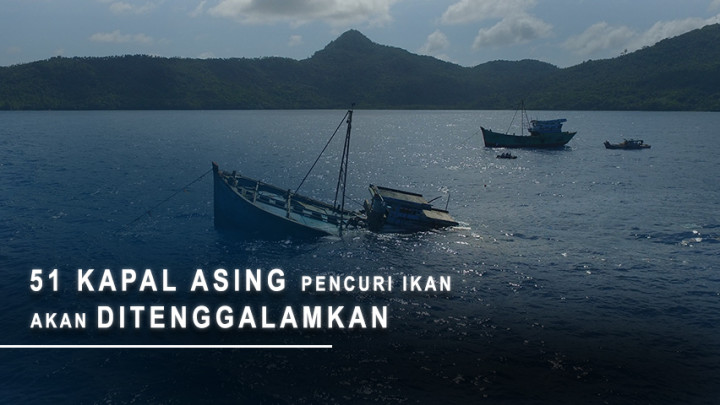 51 Kapal Asing Pencuri Ikan Akan Ditenggelamkan