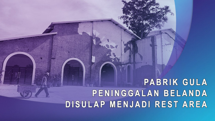 Pabrik Gula Peninggalan Belanda Disulap Menjadi Rest Area