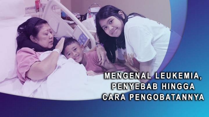 Mengenal Leukemia, Penyebab Hingga Cara Pengobatannya