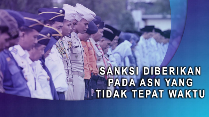 Sanksi Diberikan pada ASN yang Tidak Tepat Waktu