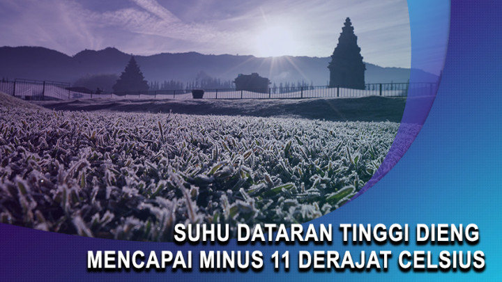 Suhu Dataran Tinggi Dieng Mencapai Minus 11 Derajat Celsius