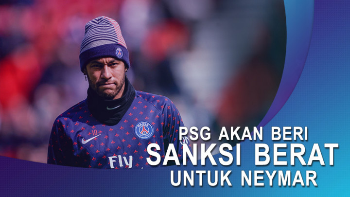 PSG Akan Beri Sanksi Berat Untuk Neymar