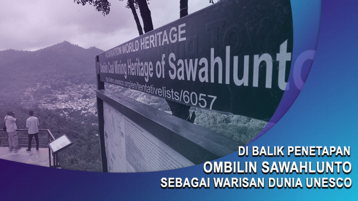 Di Balik Penetapan Ombilin Sawahlunto Sebagai Warisan Dunia UNESCO