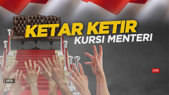 Highlight Opsi - Ketar Ketir Kursi Menteri