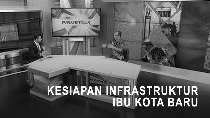 Highlight Prime Talk - Kesiapan Infrastruktur Ibu Kota Baru